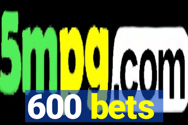 600 bets